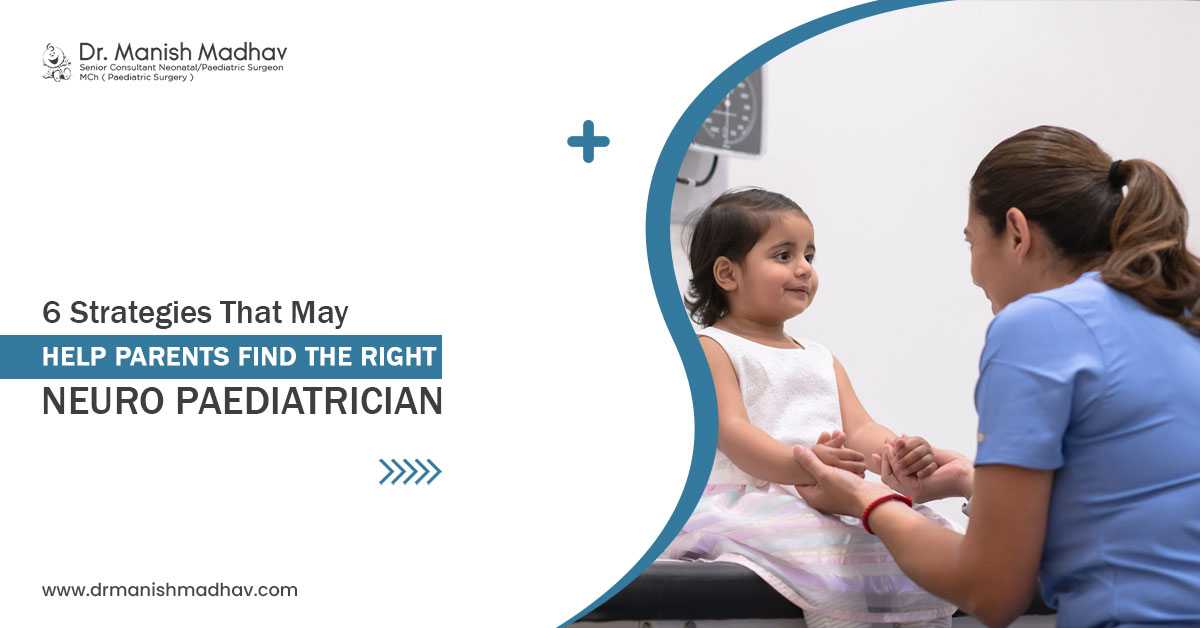 6 Strategies That May Help Parents Find The Right Neuro Paediatrician