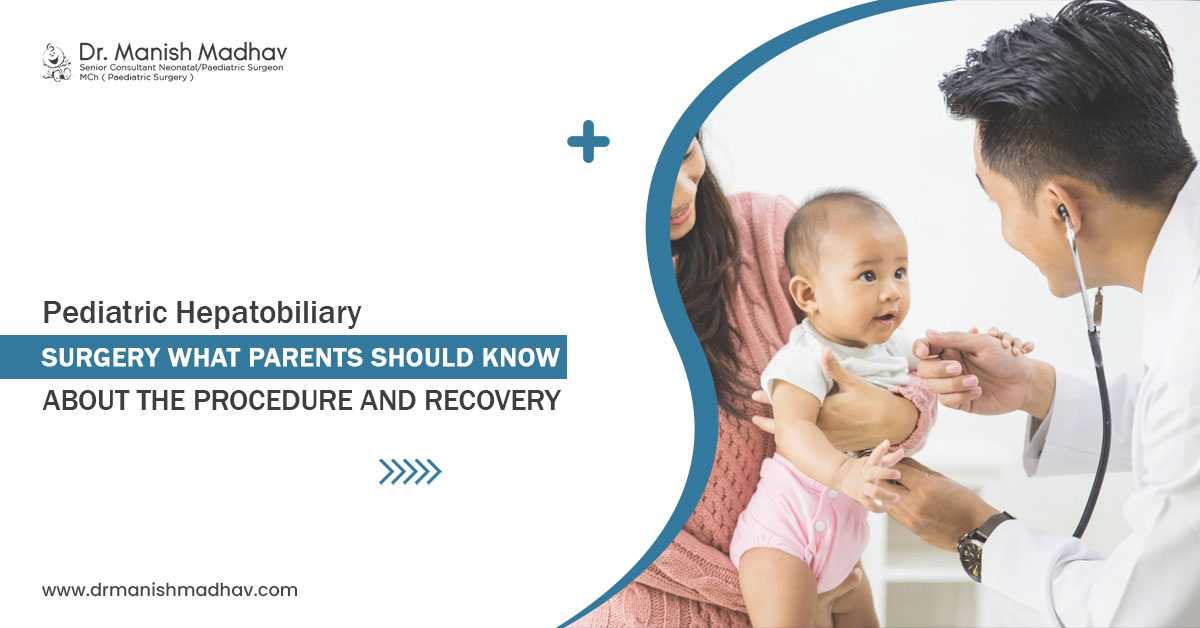 Pediatric Hepatobiliary Surgery: What Parents Should Know about the Procedure and Recovery