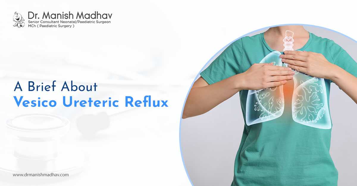 A Brief About Vesico Ureteric Reflux