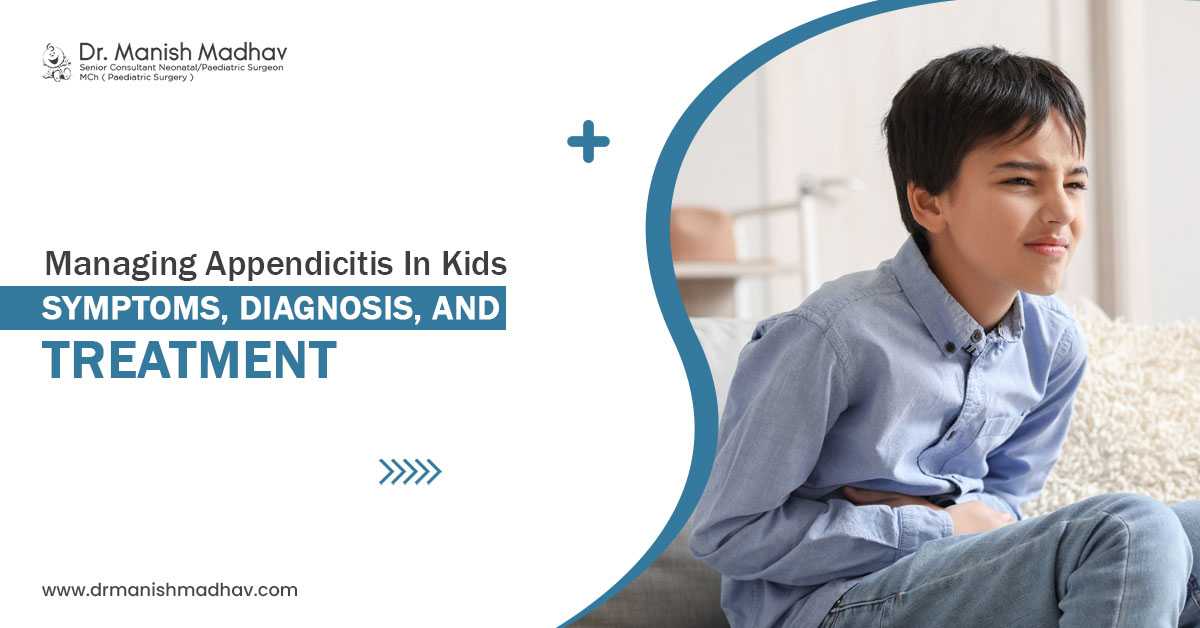 Managing Appendicitis in Kids: Symptoms, Diagnosis, and Treatment