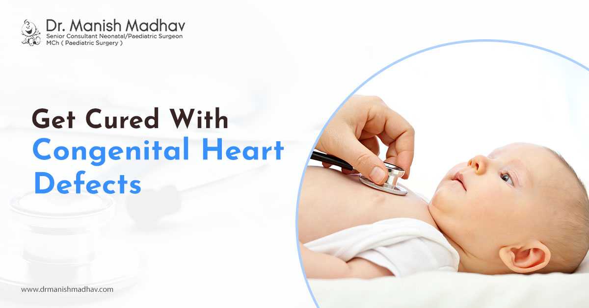 Get Cured With Congenital Heart Defects