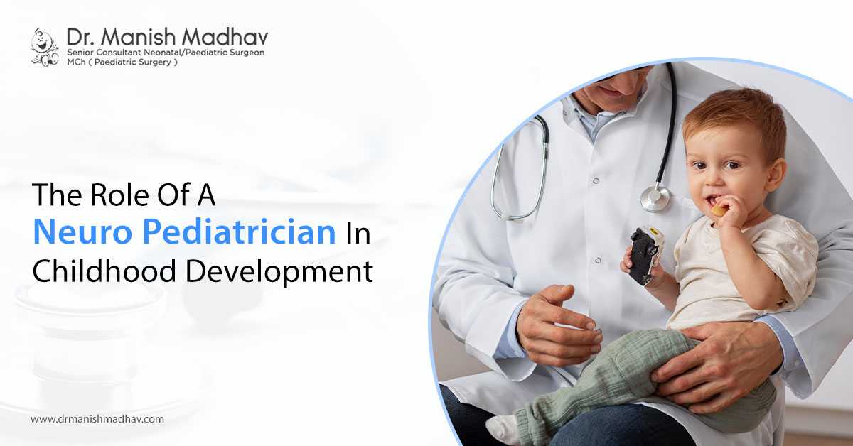 The Role Of A Neuro Pediatrician In Childhood Development