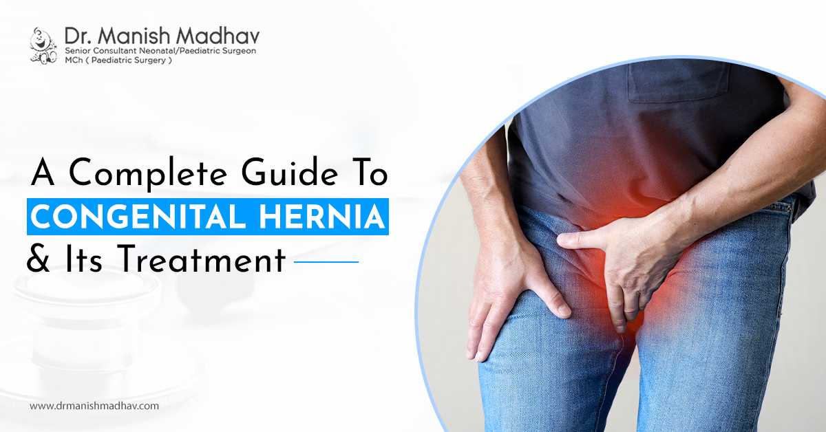 A Complete Guide To Congenital Hernia & Its Treatment