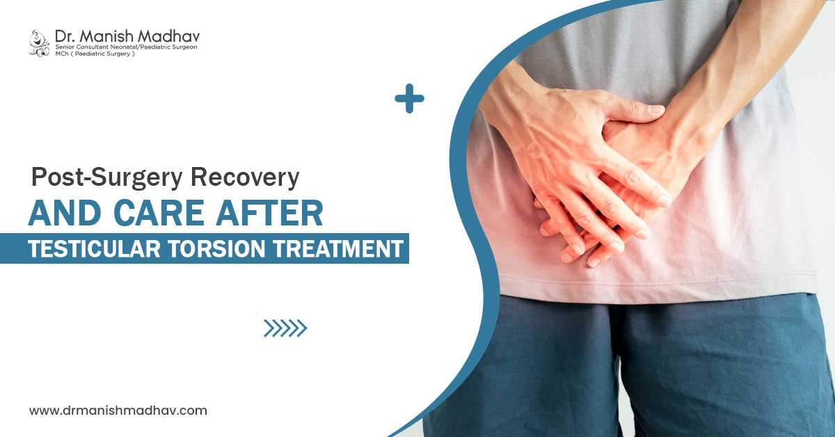 Post-Surgery Recovery and Care After Testicular Torsion Treatment